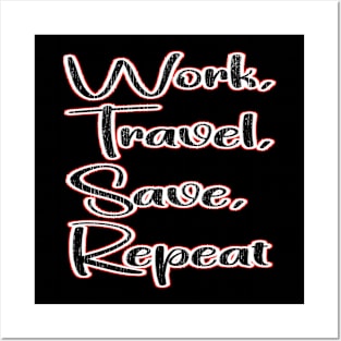 work travel save repeat Posters and Art